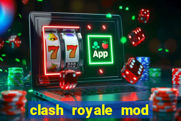 clash royale mod cartas modificadas